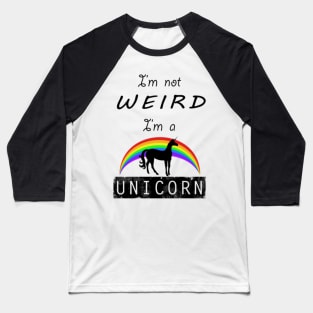 I'm Not Weird - I'm a UNICORN Baseball T-Shirt